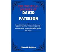 THE POLITICAL JOURNEY OF DAVID PATERSON: From a Blind Boy in Harlem to the Governor’s Office of New York - A Journey Through Barriers, Battles, and the Unshakable Spirit to Rise Above