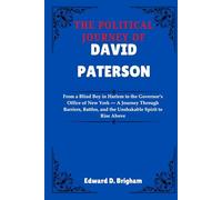 THE POLITICAL JOURNEY OF DAVID PATERSON: From a Blind Boy in Harlem to the Governor’s Office of New York - A Journey Through Barriers, Battles, and the Unshakable Spirit to Rise Above