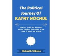 The Political Journey of Kathy Hochul: How grit, grief and grassroots service forged a bold leader in the glare of power and scandal
