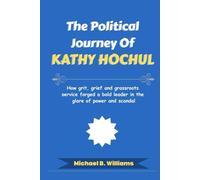The Political Journey of Kathy Hochul: How grit, grief and grassroots service forged a bold leader in the glare of power and scandal