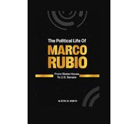 THE POLITICAL LIFE OF MARCO RUBIO: From State House to U.S. Senate