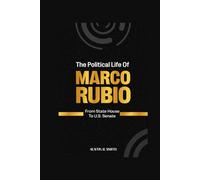 THE POLITICAL LIFE OF MARCO RUBIO: From State House to U.S. Senate