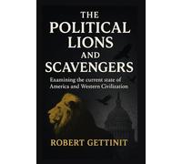 THE POLITICAL LIONS AND SCAVENGERS: Examining the current state of America and western Civilization