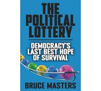 The Political Lottery - Democracy’s Last Best Hope of Survival