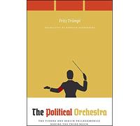 The Political Orchestra: The Vienna and Berlin Philharmonics during the Third Reich