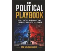 The Political Playbook: Game Theory for Predicting Elections, Policies, and Power