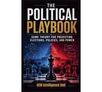 The Political Playbook: Game Theory for Predicting Elections, Policies, and Power