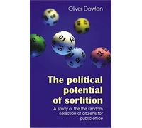 The Political Potential of Sortition: A Study of the Random Selection of Citizens for Public Office