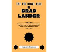 THE POLITICAL RISE OF BRAD LANDER: The full arc of a progressive fighter-from small-town roots to big-city resistance, and a public arrest that put principle over politics