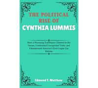 THE POLITICAL RISE OF CYNTHIA LUMMIS: How a Wyoming Trailblazer Climbed to the Senate, Confronted Unexpected Trials, and Championed America’s First Crypto Tax Reform
