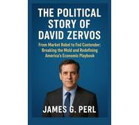 The Political Story of David Zervos: From Market Rebel to Fed Contender: Breaking the Mold and Redefining America’s Economic Playbook