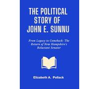 The Political story of John E. Sununu: From Legacy to Comeback: The Return of New Hampshire's Reluctant Senator