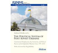The Political System of Post-Soviet Ukraine: Constitutional Ramifications, Key Institutions, and Political Practices of the Independent Ukrainian State, 1991-2023