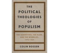 The Political Theologies of Populism: The Garveyites, the Klan and the Wobblies, 1905-1930