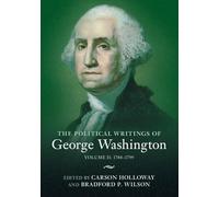 The Political Writings of George Washington: Volume 2, 1788-1799: Volume II: 1788-1799
