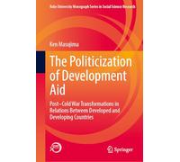 The Politicization of Development Aid: Post-Cold War Transformations in Relations Between Developed and Developing Countries