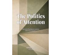 The Politics of Attention: Why Some Things Become Important While Others Disappear