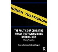 The Politics of Combating Human Trafficking in the United States: A Policy Perspective