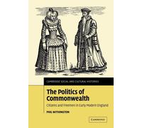 The Politics of Commonwealth - Phil Withington - Cambridge, 2022
