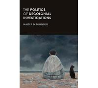 The Politics of Decolonial Investigations