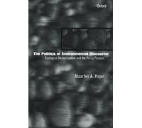The Politics of Environmental Discourse: Ecological Modernization and the Policy Process