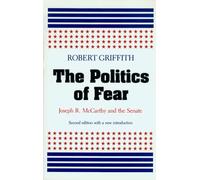 The Politics of Fear: Joseph R. McCarthy and the Senate