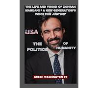 THE POLITICS OF HUMANITY: The Life and Vision of Zohran Mamdani “ A New Generation’s Voice for Justice”