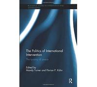 The Politics of International Intervention - Mandy Turner - Routledge, 2017