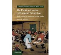 The Politics of Justice in European Private Law: Social Justice, Access Justice, Societal Justice