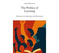 The Politics of Learning: Education as Ideology and Resistance
