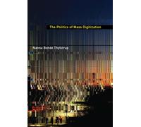 The Politics of Mass Digitization - Thylstrup Nanna Bonde