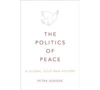 The Politics of Peace: A Global Cold War History