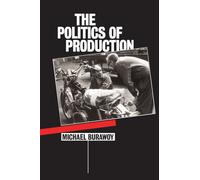 The Politics of Production [Lingua inglese]: Factory Regimes Under Capitalism and Socialism