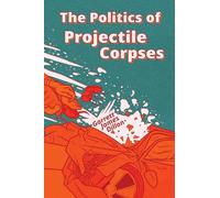 The Politics of Projectile Corpses