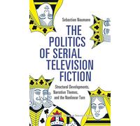 The Politics of Serial Television Fiction: Structural Developments, Narrative Themes, and the Nonlinear Turn (Serien- und Fernsehforschung): 2
