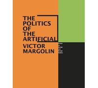 The Politics of the Artificial: Essays on Design and Design Studies