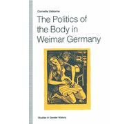 The Politics of the Body in Weimar Germany - Cornelie Usborne - Palgrave,1992