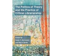The Politics of Theory and the Practice of Critical Librarianship (Tascabile)