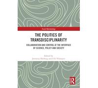 The Politics of Transdisciplinarity: Collaboration and Control at the Interface of Science, Policy and Society