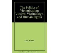 The Politics of Victimization: Victims, Victimology, And Human Rights