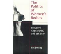 The Politics of Women's Bodies: Sexuality, Appearance and Behavior