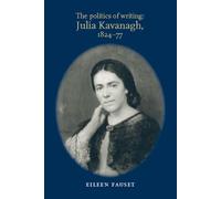 The Politics of Writing: Julia Kavanagh, 1824-77
