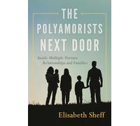 The Polyamorists Next Door: Inside Multiple-Partner Relationships and Families