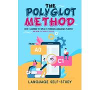 The Polyglot Method: from A0 to C1: How I learned to speak 3 foreign languages fluently and none of them at school