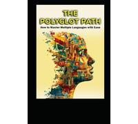 The Polyglot Path: How to Master Multiple Languages With Ease