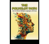 The Polyglot Path: How to Master Multiple Languages With Ease