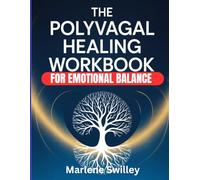 the polyvagal healing workbook for emotional balance: Step-by-Step Techniques to Rewire Your Nervous System, Release Trauma, and Build Emotional Resilience Without Reliving the Pain of the Past
