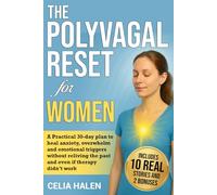 THE POLYVAGAL RESET FOR WOMEN: A practical 30-day plan to heal anxiety, overwhelm and emotional triggers-without reliving the past, and even if therapy didn't work