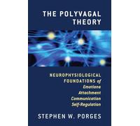 The Polyvagal Theory: Neurophysiological Foundations of Emotions, Attachment, Communication, and Self-Regulation: 0