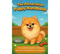 The Pomeranian Puppy Handbook: Your Essential Guide to Training, Care, and Living with Your New Companion